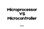 Difference Between Microcontroller and Microprocessor