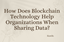 How Does Blockchain Technology Help Organizations When Sharing Data?